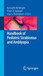 Handbook of Pediatric Strabismus and Amblyopia - Kenneth W. Wright; Peter H. Spiegel; Lisa Thompson