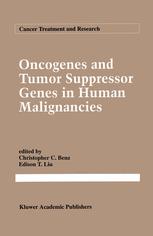 Oncogenes and Tumor Suppressor Genes in Human Malignancies - Christopher Benz; E.T. Liu