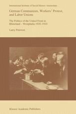 German Communism, Workers? Protest, and Labor Unions: The Politics of the United Front in Rhineland-Westphalia 1920?1924 (Studies in Social History, 14, Band 14)