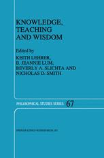 Knowledge, Teaching and Wisdom - Keith Lehrer; B.J. Lum; Beverly A. Slichta; N.D. Smith