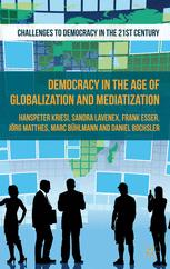 Democracy in the Age of Globalization and Mediatization - H. Kriesi; D. Bochsler; J. Matthes; S. Lavenex; M. Bühlmann; F. Esser