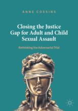 Closing the Justice Gap for Adult and Child Sexual Assault - Anne Cossins