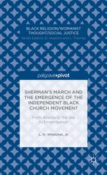 Sherman’s March and the Emergence of the Independent Black Church Movement: From Atlanta to the Sea to Emancipation - L. Whelchel