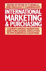 International Marketing and Purchasing - Malcolm T Cunninghamd; Peter W Turnbull
