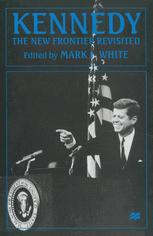 Kennedy: The New Frontier Revisited - Mark J. White