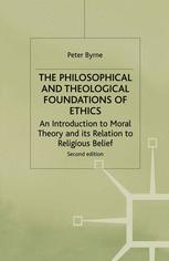 The Philosophical and Theological Foundations of Ethics - Peter Byrne