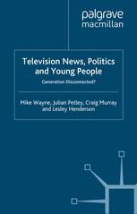 Television News, Politics and Young People - M. Wayne; J. Petley; C. Murray; L. Henderson