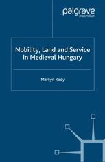 Nobility, Land and Service in Medieval Hungary - M. Rady