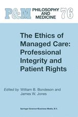 The Ethics of Managed Care: Professional Integrity and Patient Rights - W.B. Bondeson; J.W. Jones