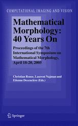 Mathematical Morphology: 40 Years On - Christian Ronse; Laurent Najman; Etienne Decencière