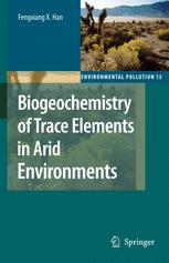 Biogeochemistry of Trace Elements in Arid Environments - Fengxiang X. Han