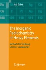 The Inorganic Radiochemistry of Heavy Elements - Ivo Zvára