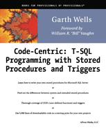 Code Centric: T-SQL Programming with Stored Procedures and Triggers - Garth Wells