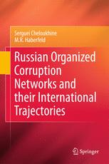 Russian Organized Corruption Networks and their International Trajectories - Serguei Cheloukhine; M.R. Haberfeld