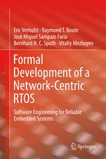 Formal Development of a Network-Centric RTOS - Eric Verhulst; Raymond T. Boute; José Miguel Sampaio Faria; Bernhard H.C. Sputh; Vitaliy Mezhuyev