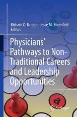 Physicians' Pathways to Non-Traditional Careers and Leadership Opportunities Richard D. Urman Editor