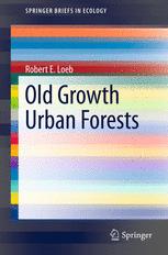 Old Growth Urban Forests - Robert E. Loeb