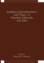 Synthesis, Characterization, and Theory of Polymeric Networks and Gels - Shaul M. Aharoni