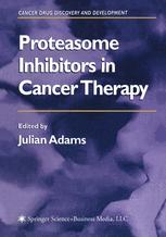 Proteasome Inhibitors in Cancer Therapy - Julian Adams