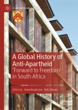 A Global History of Anti-Apartheid - Anna Konieczna; Rob Skinner
