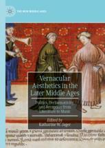 Vernacular Aesthetics In The Later Middle Ages: Politics, Performativity, And Reception From Literature To Music