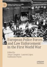 European Police Forces and Law Enforcement in the First World War - Jonas Campion; Laurent López; Guillaume Payen