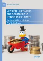 Creation, Translation, and Adaptation in Donald Duck Comics: The Dream of Three Lifetimes Peter Cullen Bryan Author