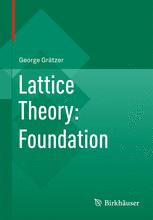 Lattice Theory: Foundation - George GrÃ¤tzer