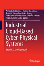 Industrial Cloud-Based Cyber-Physical Systems - Armando W. Colombo; Thomas Bangemann; Stamatis Karnouskos; Jerker Delsing; Petr Stluka; Robert Harrison; Francois Jammes; Jose L. Lastra