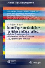 ASA S3/SC1.4 TR-2014 Sound Exposure Guidelines for Fishes and Sea Turtles: A Technical Report prepared by ANSI-Accredited Standards Committee S3/SC1 and registered with ANSI