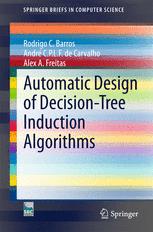 Automatic Design of Decision-Tree Induction Algorithms - Rodrigo C. Barros; AndrÃ© C.P.L.F de Carvalho; Alex A. Freitas
