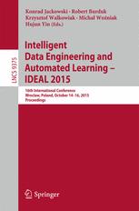 Intelligent Data Engineering and Automated Learning â?? IDEAL 2015 - Konrad Jackowski; Robert Burduk; Krzysztof Walkowiak; Michal Wozniak; Hujun Yin