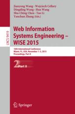 Web Information Systems Engineering â?? WISE 2015 - Jianyong Wang; Wojciech Cellary; Dingding Wang; Hua Wang; Shu-Ching Chen; Tao Li; Yanchun Zhang