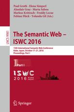 The Semantic Web â?? ISWC 2016 - Paul Groth; Elena Simperl; Alasdair Gray; Marta Sabou; Markus KrÃ¶tzsch; Freddy Lecue; Fabian FlÃ¶ck; Yolanda Gil