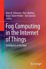 Fog Computing in the Internet of Things - Amir M. Rahmani; Pasi Liljeberg; Jürgo-Sören Preden; Axel Jantsch