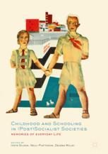 Childhood and Schooling in (Post)Socialist Societies - Iveta Silova; Nelli Piattoeva; Zsuzsa Millei