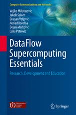 DataFlow Supercomputing Essentials - Veljko Milutinovic; Jakob Salom; Dragan Veljovic; Nenad Korolija; Dejan Markovic; Luka Petrovic