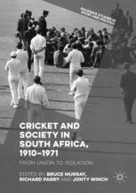 Cricket and Society in South Africa, 1910â??1971 - Bruce Murray; Richard Parry; Jonty Winch