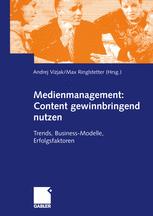 Medienmanagement: Content gewinnbringend nutzen - Andrej Vizjak; Max J. Ringlstetter