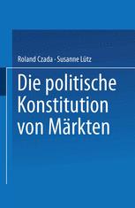 Die politische Konstitution von MÃ¤rkten - Roland Czada; Susanne LÃ¼tz
