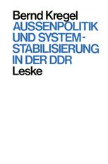 AuÃ?enpolitik und Systemstabilisierung in der DDR - Bernd Kregel