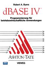 dBASE IV Programmierung fÃ¼r betriebswirtschaftliche Anwendungen - Joachim. Aus dem Amerik. Ã¼bers. von Dripke Bearb. von Drechsel; Robert A. Byers; Angelika Dripke