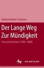 Der lange Weg zur Mündigkeit: Frau und Literatur (1500-1800) - Barbara Becker-Cantarino