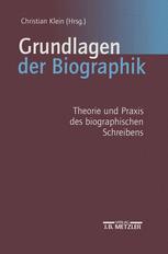 Grundlagen der Biographik: Theorie und Praxis des biographischen Schreibens
