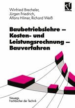 Baubetriebslehre — Kosten- und Leistungsrechnung — Bauverfahren - Richard Weiß; Alfons Hilmer; Jürgen Friedrich