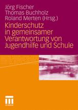 Kinderschutz in gemeinsamer Verantwortung von Jugendhilfe und Schule - Jörg Fischer; Thomas Buchholz; Roland Merten