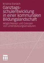 Ganztagsschulentwicklung in einer kommunalen Bildungslandschaft - Kristina Eisnach