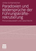 Paradoxien und Widersprüche der Führungskräfterekrutierung - Ulrike Schlamelcher