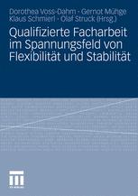 Qualifizierte Facharbeit im Spannungsfeld von Flexibilität und Stabilität - Dorothea Voss-Dahm; Gernot Mühge; Klaus Schmierl; Olaf Struck