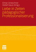Liebe in Zeiten pädagogischer Professionalisierung - Elmar Drieschner; Detlef Gaus